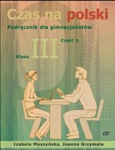 Czas na polski Podręcznik dla gimnazjalistów. Klasa III Część 2