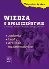 Maturalnie, że zdasz. Wiedza o społeczeństwie. Zadania. Testy. Arkusze egzaminacyjne