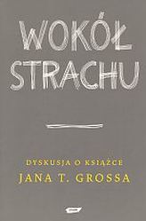 Wokół Strachu. Dyskusja o książce Jana T. Grossa