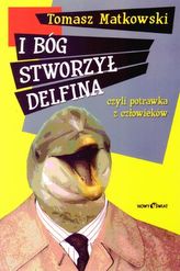 I Bóg stworzył delfina, czyli potrawka z człowieków