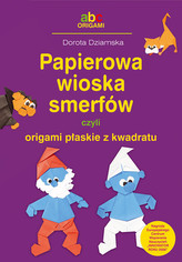 PAPIEROWA WIOSKA SMERFÓW CZYLI ORIGAMI PŁAS.Z KWADR/BIS 83-7551-073-7