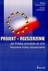 Projekt rozszerzenie. Jak Polska wchodziła do Unii. Nieznane kulisy rozszerzenia