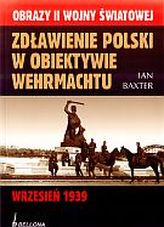 Zdławienie Polski w obiektywie Wehrmachtu. Wrzesień 1939