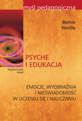 Psyche i edukacja. Emocje, wyobraźnia i nieświadomość w uczeniu się i nauczaniu