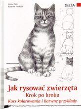 Jak rysować zwierzęta. Krok po kroku. Kurs kolorowania i barwne przykłady.