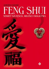Feng Shui. Sekret szczęścia, miłości i bogactwa