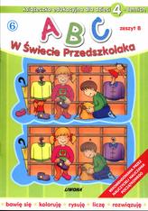 ABC w Świecie Przedszkolaka. Zeszyt B. Książeczka edukacyjna dla dzieci 4-letnich