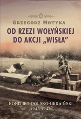 Od rzezi Wołyńskiej do akcji &quot;Wisła&quot;.