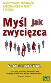 Myśl jak zwycięzca. O skutecznych sposobach radzenia sobie w pracy i w życiu