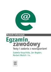 Technik informatyk. Egzamin zawodowy. Testy i zadania z rozwiązaniami