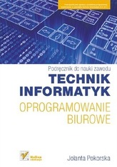 Podręcznik do nauki zawodu. Technik informatyk. Oprogramowanie biurowe. Podręcznik