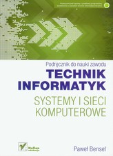 Podręcznik do nauki zawodu. Technik informatyk. Systemy i sieci komputerowe. Podręcznik