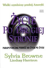 Życie po drugiej stronie. Parapsychiczna podróż po życiu