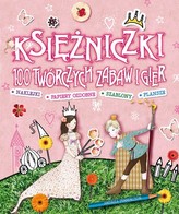 Księżniczki. 100 kreatywnych zabaw i gier