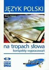 Trening przed maturą. Język polski. Na tropach słowa. Konspekty wypracowań