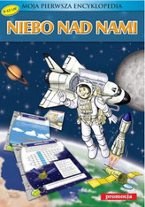 Moja pierwsza encyklopedia. Niebo nad nami. 6-9 lat