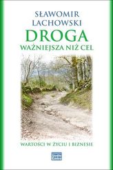 Droga ważniejsza niż cel. Wartości w życiu i biznesie