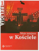 Moje miejsce w kościele. Klasa 1, szkoła ponadgimnazjalna. Religia. Podręcznik