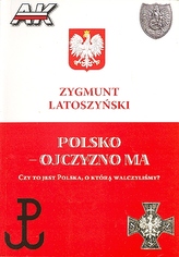Polsko - Ojczyzno ma. Czy to jest polska, o którą walczyliśmy?