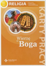 Wierzę w Boga. Klasa 5, szkoła podstawowa. Religia. Karty pracy