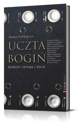 Uczta bogiń. Kobieta, sztuka i życie