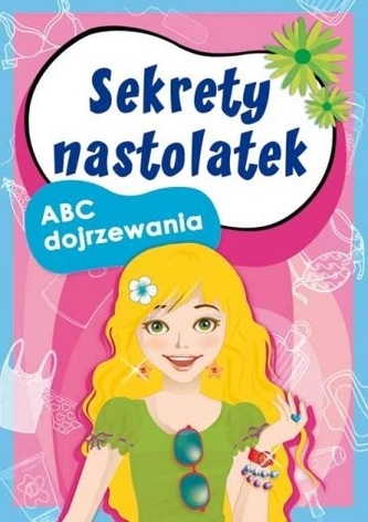 Sekrety nastolatek. ABC dojrzewania Sekrety nastolatek. ABC dojrzewania