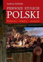 Pierwsze stulecie Polski. Państwo. Władcy. Sensacje