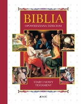 Biblia opowiedziana dzieciom. Stary i Nowy Testament