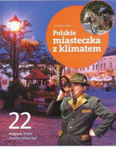 22 miejsca, które musisz zobaczyć. Polskie miasteczka z klimatem