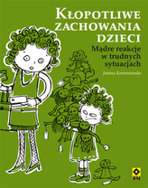 Kłopotliwe zachowania dzieci. Mądre reakcje w trudnych sytuacjach