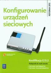 Konfigurowanie urządzeń sieciowych. Szkoły ponadgimn. Podręcznik do nauki zawodu technik informatyk