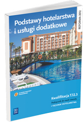 Podstawy hotelarstwa i usługi dodatkowe. Podręcznik do nauki zawodu. Kwalifikacja T.12.3