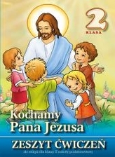 Kochamy Pana Jezusa. Klasa 2, szkoła podstawowa. Religia. Zeszyt ćwiczeń