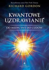 Kwantowe uzdrawianie. Od medycyny do cudów