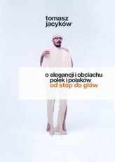 O elegancji i obciachu Polek i Polaków od stóp do głów