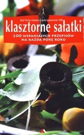 Klasztorne sałatki. 200 wspaniałych przepisów na każdą porę roku