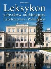 Leksykon zabytków architektury Lubelszczyzny i Podkarpacia