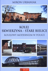 Kolej Skwierzyna - Stare Bielice. Kolejowy modernizm w Polsce