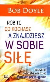 Rób to, co kochasz, a znajdziesz w sobie siłę