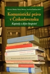 Komunistické právo v Československu - kapitoly z dějin bezpráví