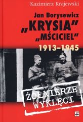 Jan Borysewicz &quot;Krysia&quot;, &quot;Mściciel&quot; 1913-1945. Żołnierze wyklęci