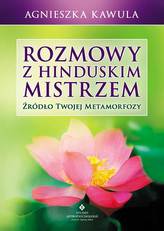 Rozmowy z hinduskim mistrzem. Źródło Twojej metamorfozy