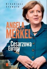 Angela Merkel. Cesarzowa Europy