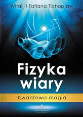 Fizyka wiary. Kwantowa magia