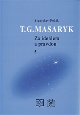T. G. Masaryk - Za ideálem a pravdou 5.