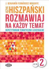 Język hiszpański. Rozmawiaj na każdy temat 2. Repetytorium tematyczno-leksykalne