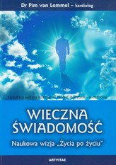 Wieczna świadomość. Naukowa wizja &quot;Życia po życiu&quot;