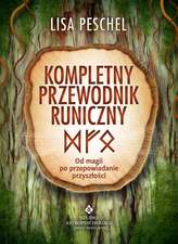 Kompletny przewodnik runiczny. Od magii po przepowiadanie przyszłości