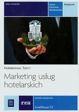 Marketing usług hotelarskich. Tom 1, technikum. Hotelarstwo. Podręcznik