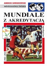 Mundiale z akredytacją. Encyklopedia 1982-2014. Mistrzostwa świata